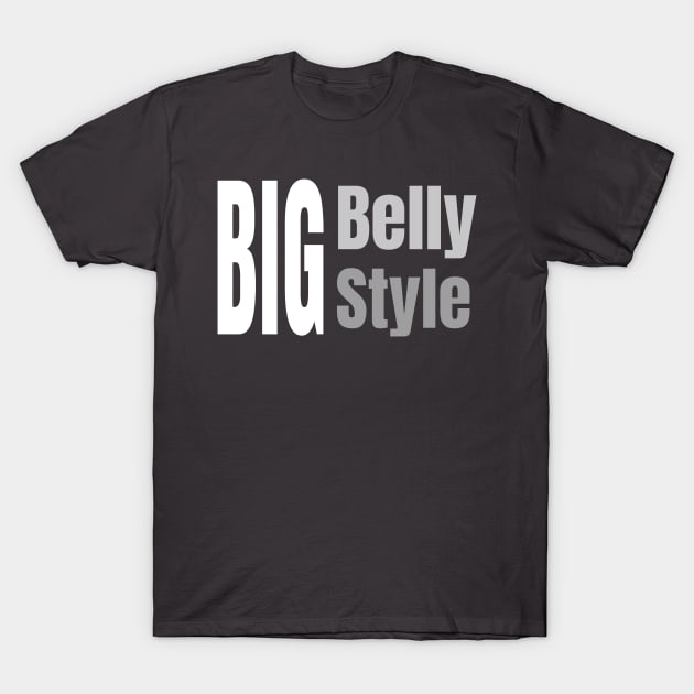 Big Belly Big Style T-Shirt by Experiences On Demand